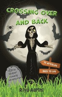 bokomslag Crossing Over and Back: A Grim Reaper Comedy Adventure