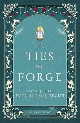 Anne Hill, Natalie Noel Truitt - These Ties We Forge, Häftad