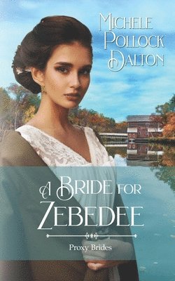 Michele Pollock Dalton - A Bride for Zebedee: Proxy Brides Book 66, Häftad