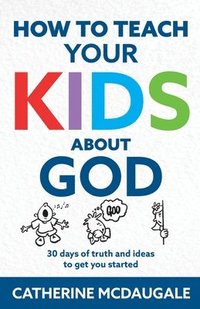 bokomslag How to Teach Your Kids about God