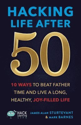 James Alan Sturtevant, Mark Barnes - Hacking Life After 50, Häftad