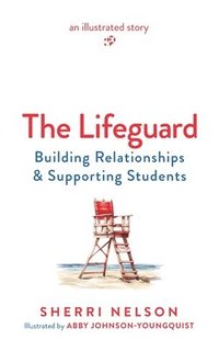 bokomslag The Lifeguard: Building Relationships & Supporting Students