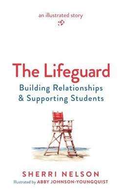 bokomslag The Lifeguard: Building Relationships & Supporting Students