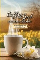 Debb Joy - Coffee with God and Joy in the Spring Mornings, Häftad