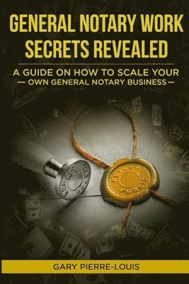 bokomslag General Notary Work Secrets Revealed