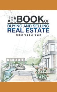 bokomslag The ABC Book of Buying and Selling Real Estate