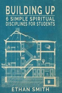 bokomslag Building Up: Six Spiritual Disciplines for Students