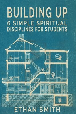 bokomslag Building Up: Six Spiritual Disciplines for Students