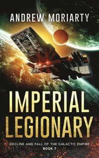 bokomslag Imperial Legionary: Decline and Fall of the Galactic Empire Book 7
