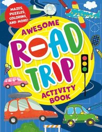 bokomslag Awesome Road Trip Activity Book: Mazes, Puzzles, Coloring, and More!