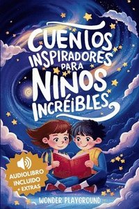 bokomslag Cuentos Inspiradores para Niños Increibles: Libro Motivacional para Fomentar la Valentía, la Amistad y la Autoestima en Jóvenes Lectores