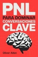 Oliver Allen - PNL para Dominar Conversaciones Clave, Häftad