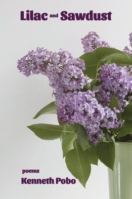Kenneth Pobo - Lilac and Sawdust, Häftad