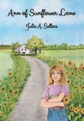 Julie A Sellers, Julie A. Sellers, A. Sellers, Julie - Ann of Sunflower Lane, Inbunden