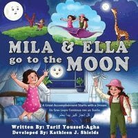 Tarif Youssef-Agha - Mila & Ella Go To The Moon, A Great Accomplishment Starts with a Dream., Häftad