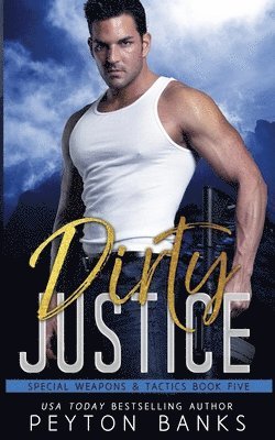Dirty Justice (Special Weapons & Tactics 5) 1