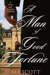 bokomslag A Man of Good Fortune: A Sequel to Jane Austen's Pride and Prejudice
