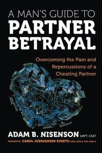 bokomslag A Man's Guide to Partner Betrayal: Overcoming the Pain and Repercussions of a Cheating Partner