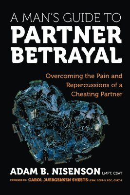 A Man's Guide to Partner Betrayal: Overcoming the Pain and Repercussions of a Cheating Partner 1