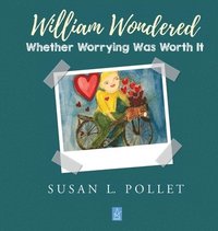 bokomslag William Wondered Whether Worrying Was Worth It