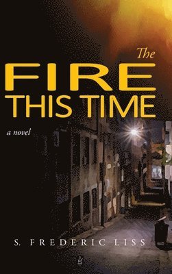 S Frederic Liss - Fire This Time, Inbunden