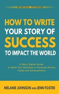 bokomslag How To Write Your Story of Success to Impact the World