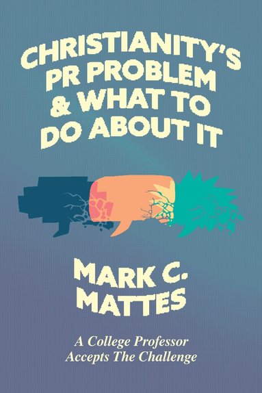 Mark C. Mattes - Christianity's PR Problem and What to Do About It, Häftad