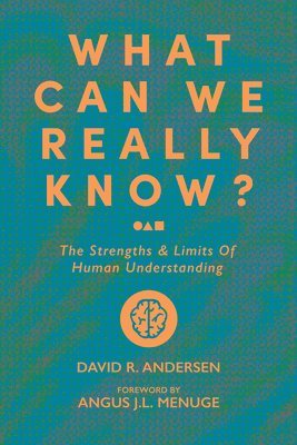David R. Andersen, Angus J.L. Menuge, David R. Andersen, David R Andersen - What Can We Really Know?, Häftad