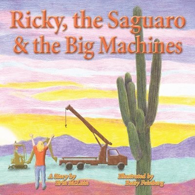 Ricky, the Saguaro & the Big Machines