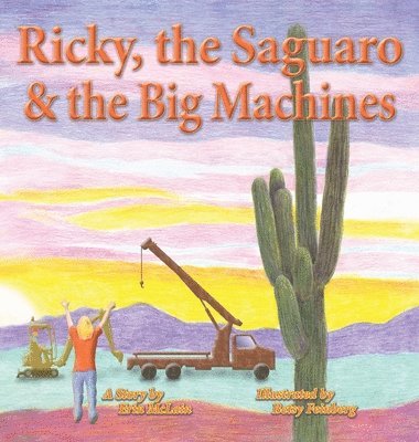 Ricky, the Saguaro & the Big Machines 1