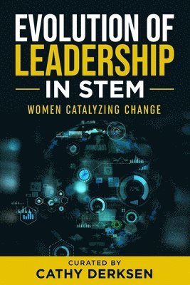 Evolution of Leadership in STEM: Women Catalyzing Change 1