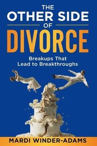 bokomslag The Other Side of Divorce: Breakups That Lead to Breakthroughs