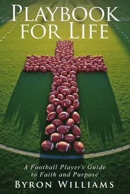Playbook for Life: A Football Player's Guide to Faith and Purpose