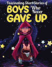 bokomslag Fascinating Short Stories Of Boys Who Never Gave Up