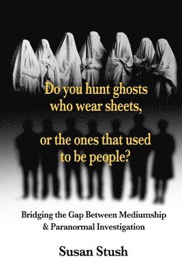 bokomslag Do you hunt ghosts wearing sheets, or the ones that used to be people?