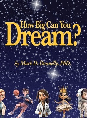 Mark D. Donnelly, Mark D Donnelly - How big can you dream?, Inbunden