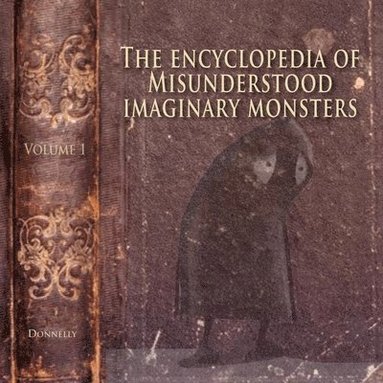bokomslag The Encyclopedia of Misunderstood Imaginary Monsters