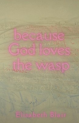 Elisabeth Blair - because God loves the wasp, Häftad