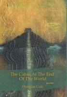 Douglas Cole - Cabin at the End of the World, Inbunden
