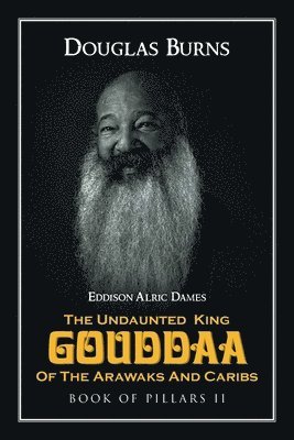 Douglas Burns - Undaunted King Gouddaa of the Arawaks and Caribs, Häftad
