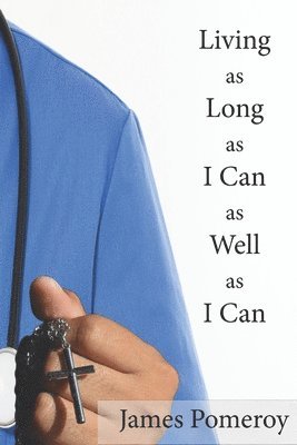 James Pomeroy - Living as Long as I Can as Well as I Can, Häftad