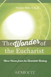 bokomslag The Wonder of the Eucharist