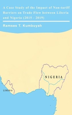 bokomslag A Case Study of the Impact of Non-tariff Barriers on Trade Flow between Liberia and Nigeria (2015 - 2019)