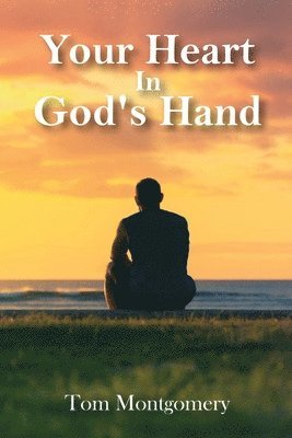 Tom Montgomery, Tom Montgomery - Your Heart In God's Hand, Häftad