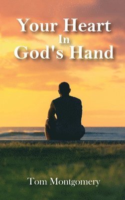 Tom Montgomery, Tom Montgomery - Your Heart In God's Hand, Inbunden