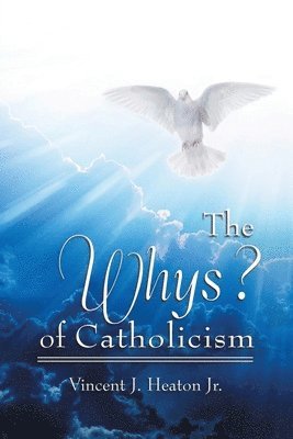 Vincent J Heaton, Vincent J. Heaton, J. Heaton, Vincent - Whys? of Catholicism, Häftad