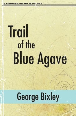 George Bixley - Trail of the Blue Agave, Häftad