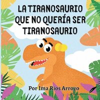 bokomslag La tiranosaurio que no quería ser tiranosaurio