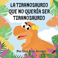 bokomslag tiranosaurio que no quería ser tiranosaurio