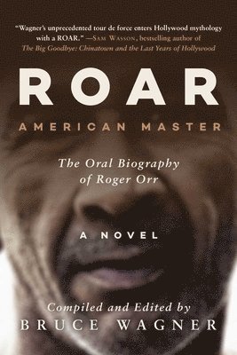 Roar: American Master, the Oral Biography of Roger Orr